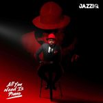 Mr JazziQ - All You Need Is Piano Album Download