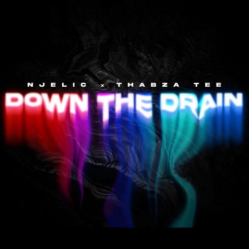 Njelic & Thabza Tee – Down The Drain