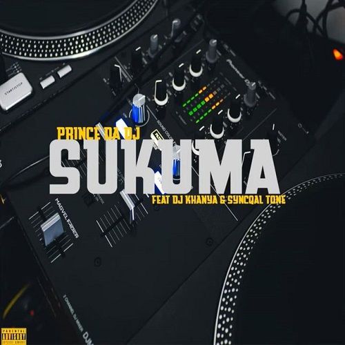 Prince Da DJ & TNK MusiQ – Sukuma (ft. DJ Khanya & SyncqalTone)