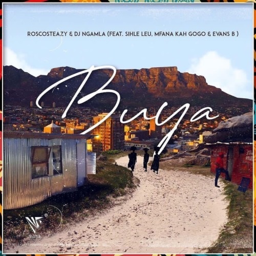 Roscosteazy & DJ Ngamla – Buya (ft. Mfana Kah Gogo, Sihle leu & Evans B)
