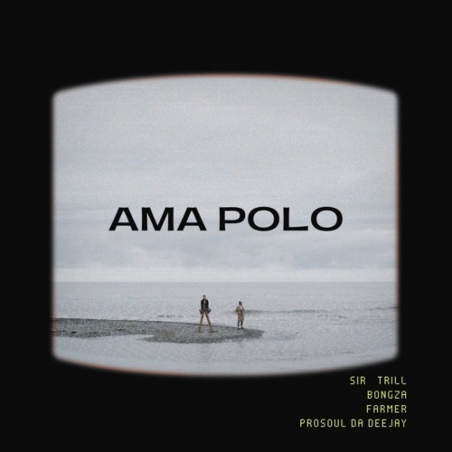 Sir Trill, Farmer & Bongza – Ama Polo ft Prosoul Da Deejay MP3 Download