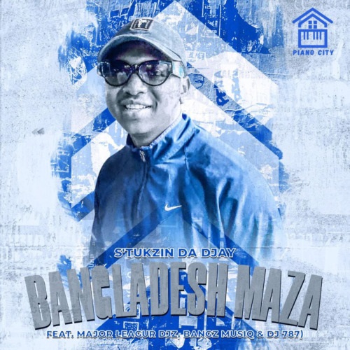 S’tukzin – Bangladesh Gazza (ft. Major League DJz, Bangz Musiq & Dj 787)