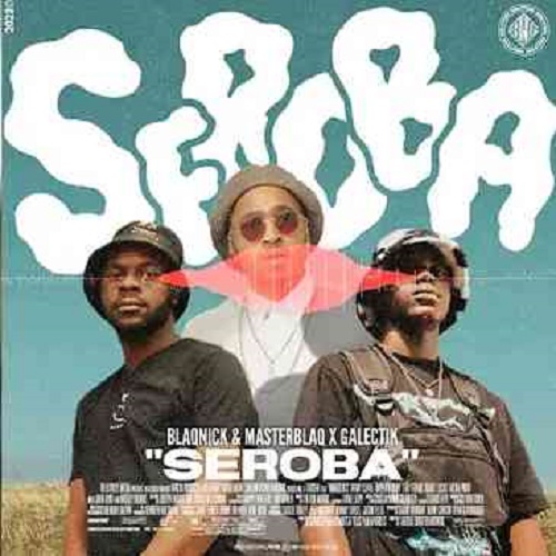 Album: Blaqnick, MasterBlaq & Galectik – Seroba EP