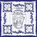 DJ Sumbody – Azul ft Big Nuz, Bean RSA, Prime De 1st MP3 Download