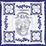 DJ Sumbody – Azul (ft. Big Nuz, Bean RSA, Prime De 1st)