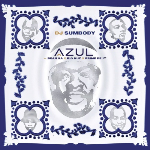 DJ Sumbody – Azul (ft. Big Nuz, Bean RSA, Prime De 1st)