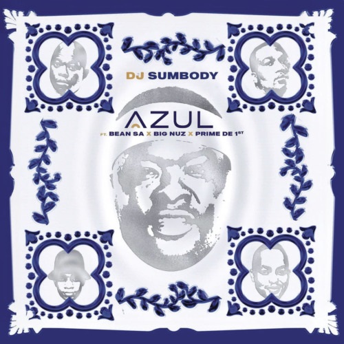 DJ Sumbody – Azul ft Big Nuz, Bean RSA, Prime De 1st MP3 Download