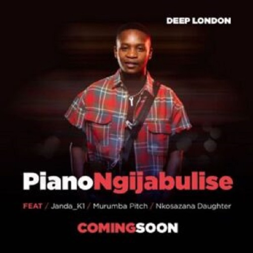 Deep London – Piano Ngijabulise ft Murumba Pitch, Nkosazana Daughter & Janda K1 MP3 Download