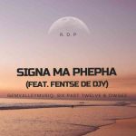 Gem Valley MusiQ, Six Past Twelve & OwGee - Signa Ma Phepha ft. Fentse De Djy