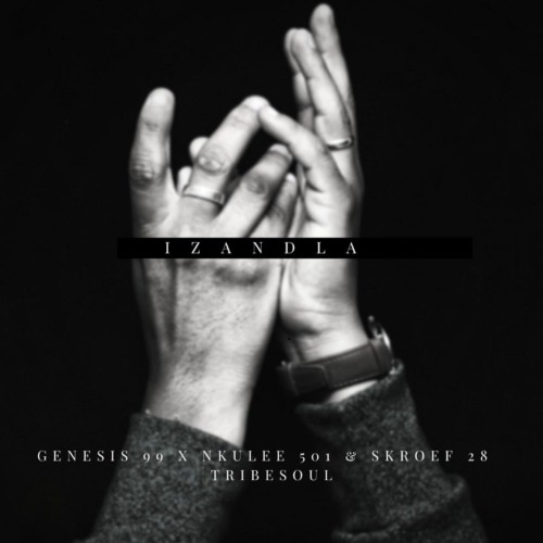 Genesis 99, Nkulee501 & Skroef 28 – Izandla (ft. Tribesoul)