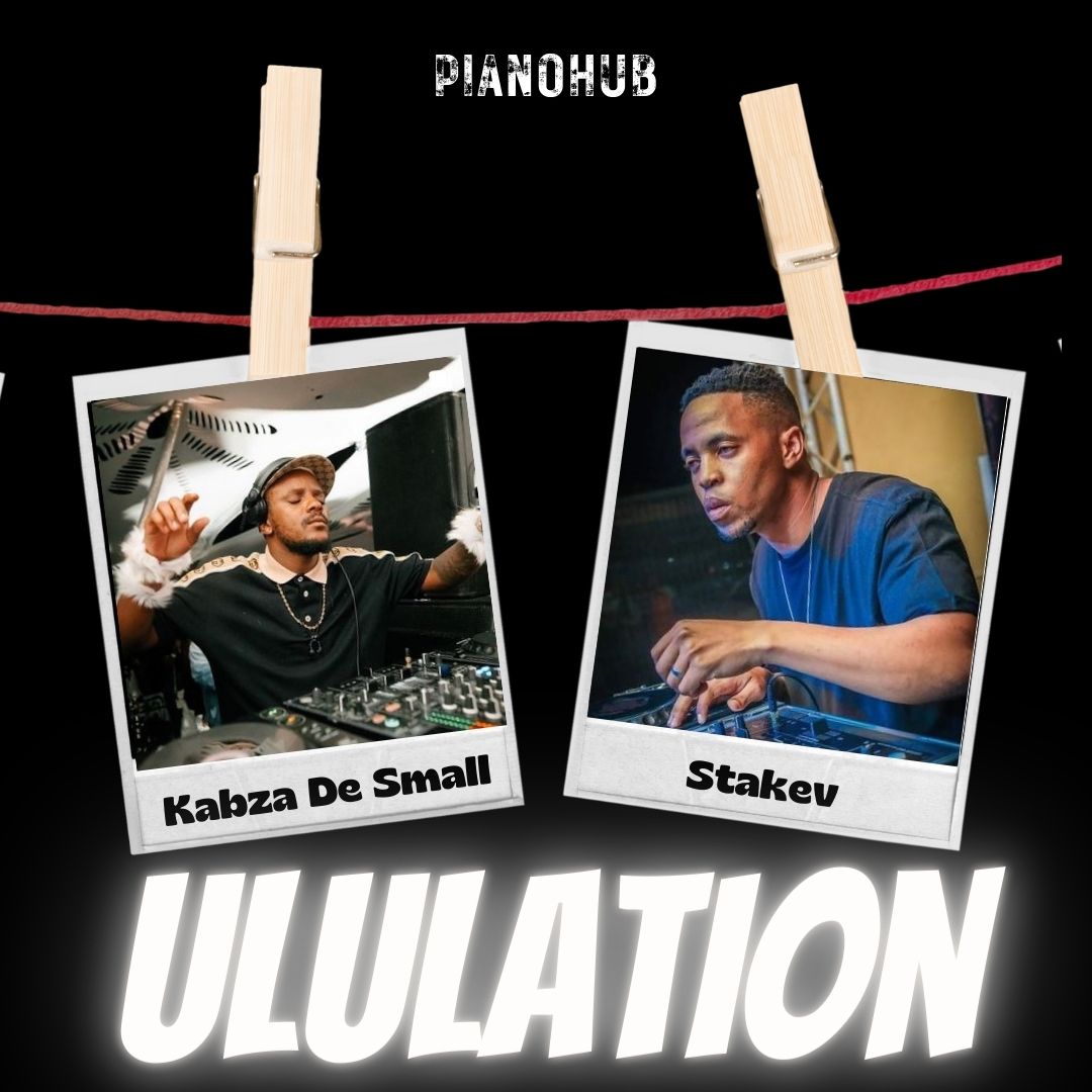 Kabza De Small x Stakev β Ululation Γ°ΒΒΒ