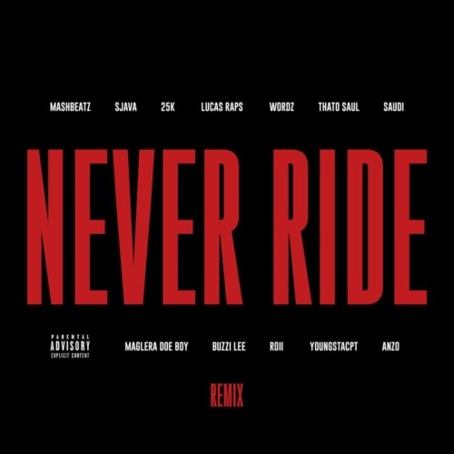 MashBeatz – Never Ride (Remix) ft Sjava, 25K, LucasRaps, Wordz, Thato Saul, Saudi, Maglera Doe Boy, Buzzi Lee, Roii, YoungstaCPT & Anzo MP3 Download