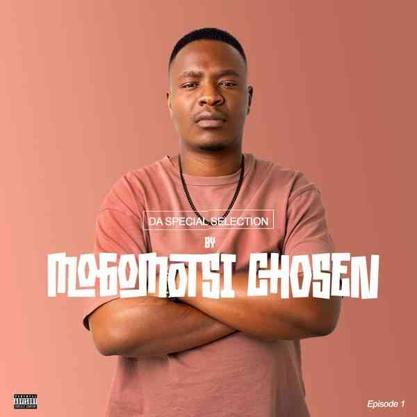 Mogomotsi Chosen – Da Special Selection Episode 1 Mix