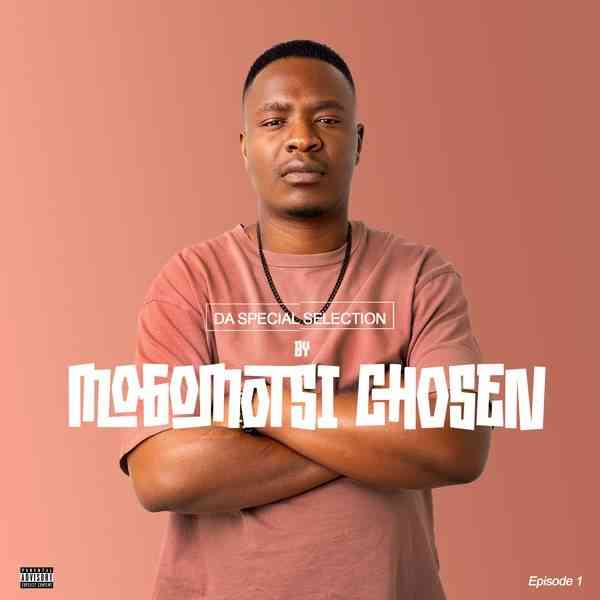 Mogomotsi Chosen - Da Special Selection Episode 1 Mix