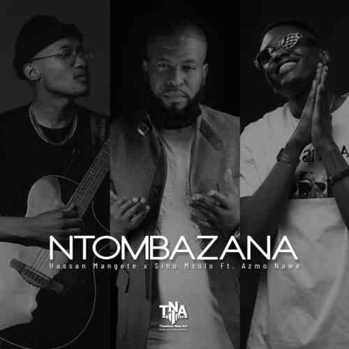 Sino Msolo & Hassan Mangete – Ntombazana (ft. Azmo Nawe)