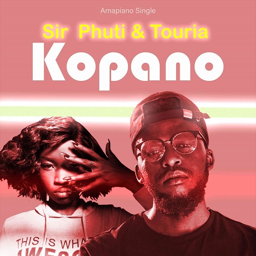 Sir Phuti – Kopano (ft. Touria)