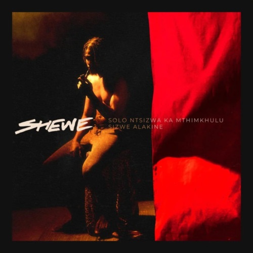 Solo Ntsizwa Ka Mthimkhulu – Shewe ft Sizwe Alakine MP3 Download