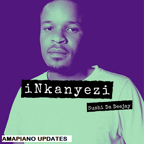 Sushi Da Deejay - Inkanyezi Album Download