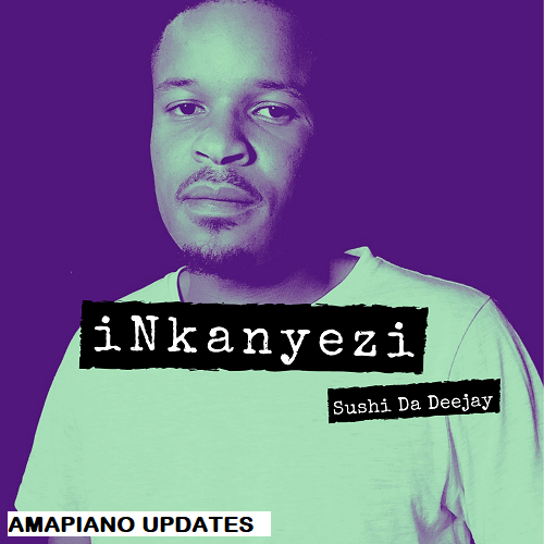 ALBUM: Sushi Da Deejay – Inkanyezi