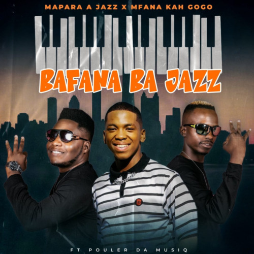 Mapara A Jazz – Bafana Ba Jazz ft. Mfana Kah Gogo