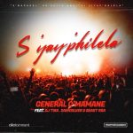 General C’mamane – S’yay’philela ft DJ Tira, DarkSilver & Beast RSA MP3 Download