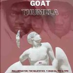 Goat – Thumela ft Young Stunna, Malum’nator, The majestiez, T-man SA, Tpo & Ttz MP3 Download