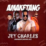Jey Charles – Amaketang ft Urban Deep & Mapara A Jazz MP3 Download