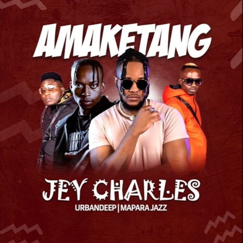 Jey Charles – Amaketang (ft. Urban Deep & Mapara A Jazz)