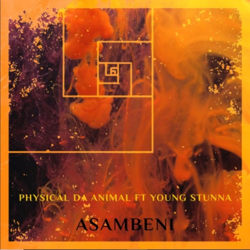 Physical Da Animal – Asambeni (ft. Young Stunna)
