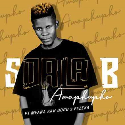 Sdala B – Amaphupho (ft. Mfana Kah Gogo & Fezeka)
