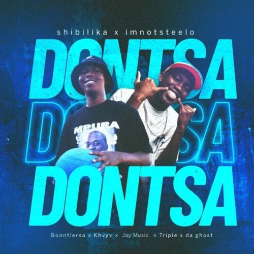 Shibilika & Imnotsteelo – Dontsa (ft. Boontle RSA, Khvyv, Jay Music & Triple X Da Ghost)