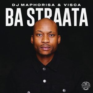 DJ Maphorisa x Visca – Ba Straata