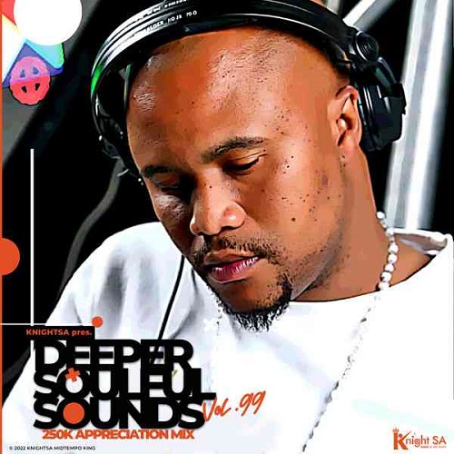 KnightSA89 – Deeper Soulful Sounds Vol.99 (250k Exclusive Appreciation Mix)