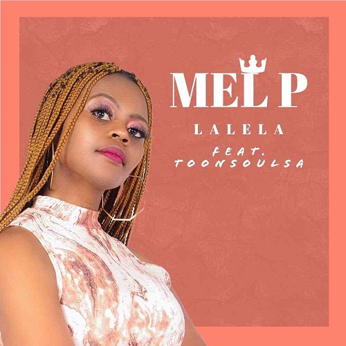 Mel P – Lalela (ft. Toonsoul)