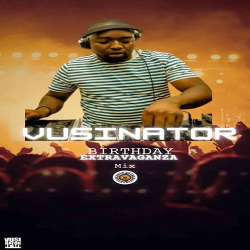 Vusinator – Birthday Extravaganza Mix MP3 Download