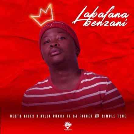 Besto Vibes, Killa Punch, DJ Father & Simple Tone – Labafana Benzani