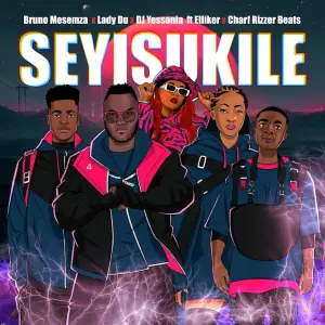 Bruno Masemza, Lady Du x DJ Yessonia – Seyisukile (ft. Charf Rizzer Beats x Elliker SA)
