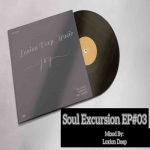 Loxion Deep – Soul Excursion Episode #03 Mix MP3 Download