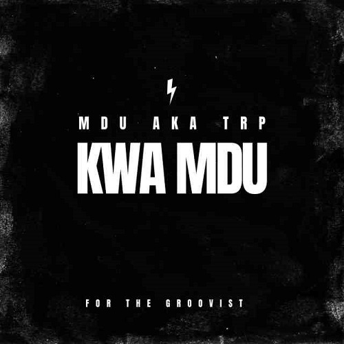 Mdu Aka Trp – Kwa Mdu