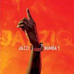 Mr JazziQ & Justin99 - Jazzi Numba 1 ft. EeQue & Lemaza