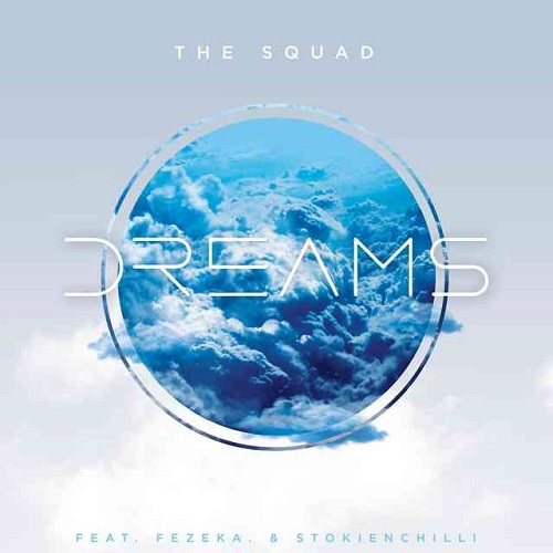 The Squad – Dreams (ft. Fezeka x StokieNChilli)