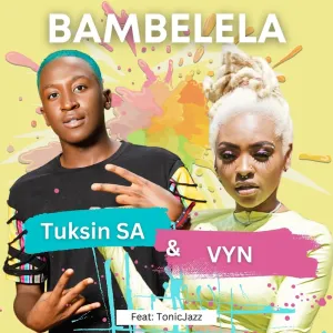 TuksinSA x Vyn – Bambelela ft Tonic Jazz MP3 Download