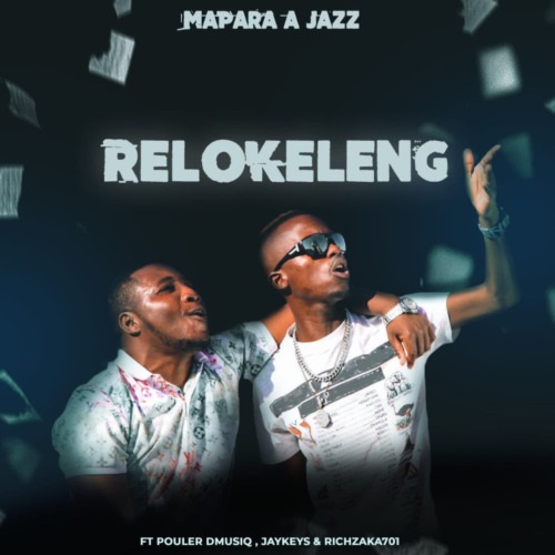 Mapara A Jazz – Relokeleng (ft. Pouler Dmusiq, Jaykeys & Rich Zaka701)