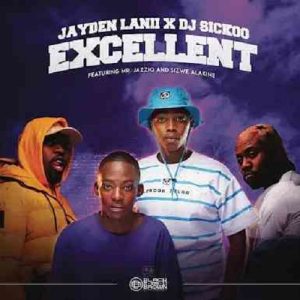 Mr JazziQ, Jayden Lanii x DJ Sickoo – Excellent ft Sizwe Alakine MP3 Download