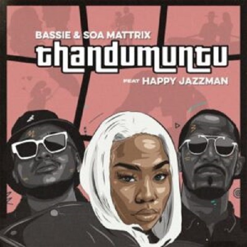 Bassie x Soa Mattrix – Thandumuntu (ft. Happy Jazzman)