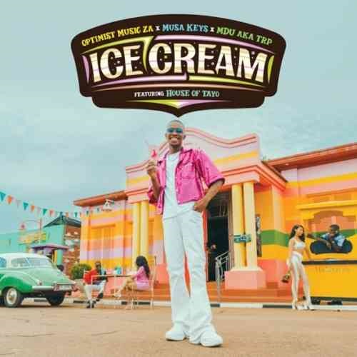 Optimist Music ZA, Musa Keys x MDU aka TRP – Ice Cream ft House of Tayo MP3 Download