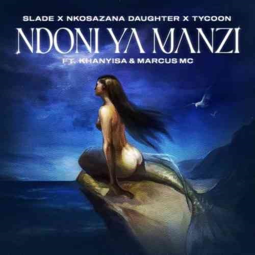 Slade, Nkosazana Daughter, Tycoon – Ndoni Ya Manzi (ft. Khanyisa, Marcus MC)