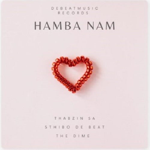 Thabzin SA – Hamba Nam (ft. Sthibo De Beat x The Dime)