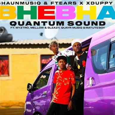 Shaunmusiq & Ftears – Bhebha (Quantum Sound) ft. Myztro, Xduppy, Quayr Musiq, Mellow & Sleazy