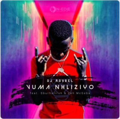 DJ Raybel – Vuma Nhliziyo ft. Sburhaiirsh & Zeh McGeba